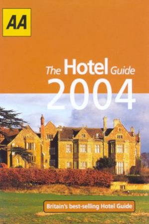 AA Lifestyle Guides: The Hotel Guide: Britain 2004 by Various