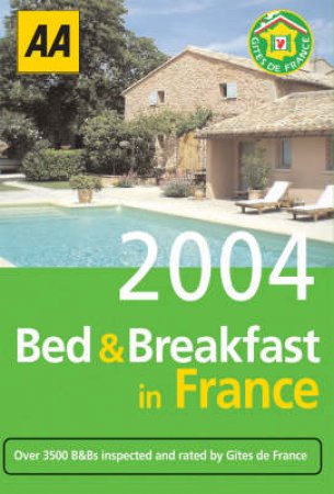 AA Lifestyle Guides: Bed & Breakfast Guide: France 2004 by Various