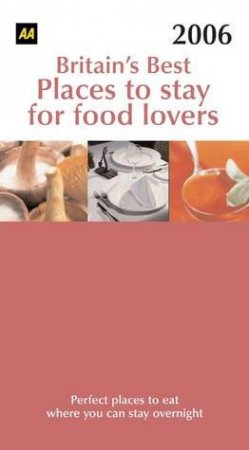 AA Britain's Best Places To Stay for Food Lovers 2006 by Various