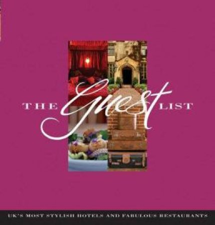 The Guest List: Britain: Definitive Guide To UK's Best Hotels And Restaurants by AA