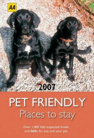 AA Pet Friendly Places To Stay 2007 by AA