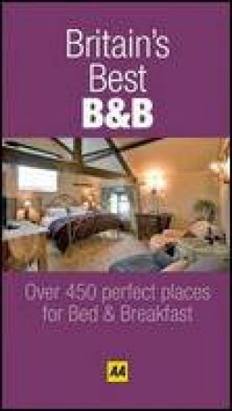 Britain's Best B and B 2009, 5th Ed: 500 Perfect Places for Bed and Breakfast by Various