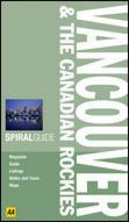 AA Spiral Guide: Vancouver and the Rockies, 2nd Ed by Various