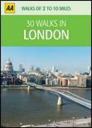 AA Walks of 2 to 10 Miles: 30 Walks in London by Various