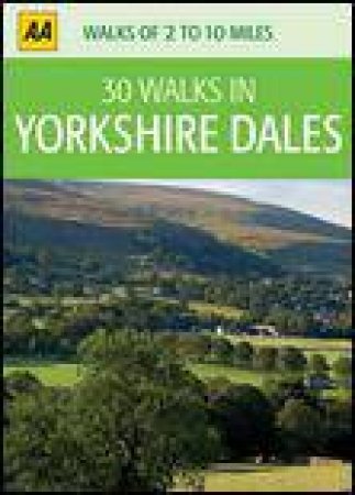 AA Walks of 2 to 10 Miles: 30 Walks in Yorkshire Dales by Various