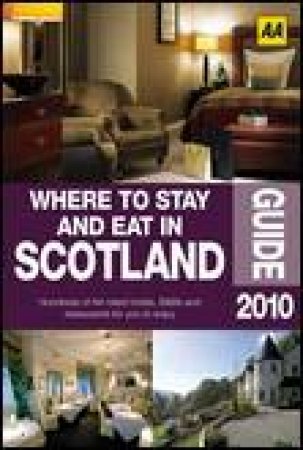 AA Guide: Where to Stay and Eat in Scotland 2010 by Various