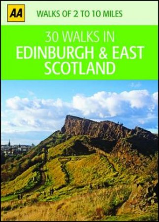 30 Walks In Edinburgh And East Scotland by AA Publishing AA Publishing