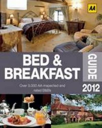 AA Bed & Breakfast Guide 2012 42/e by AA Publishing