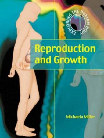 Exploring The Human Body: Reproduction And Birth by Michaela Miller