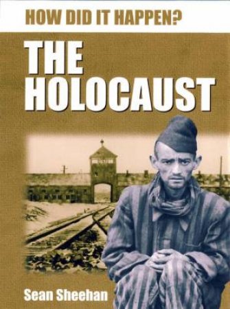 How Did It Happen?: The Holocaust by Sean Sheehan