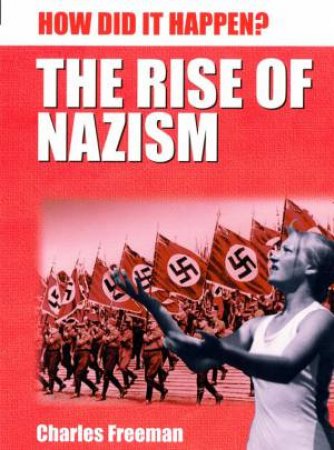 How Did It Happen? The Rise Of The Nazis by Charles Freeman