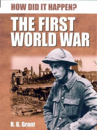 How Did It Happen? : The First World War by R G Grant