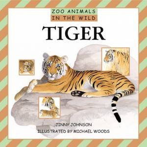 Zoo Animals In The Wild: Tiger by Jinny Johnson