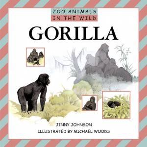 Zoo Animals In The Wild: Gorilla by Jinny Johnson