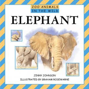 Zoo Animals In The Wild: Elephant by Jinny Johnson