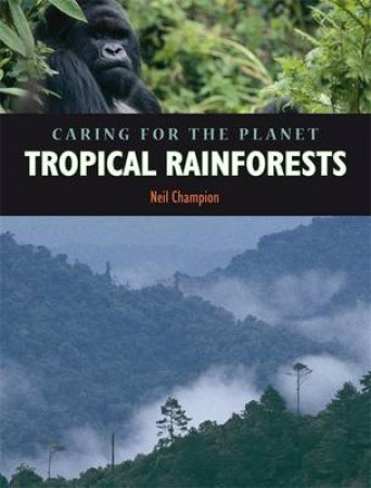 Caring For The Planet: Tropical Rainforest by Neil Champion 