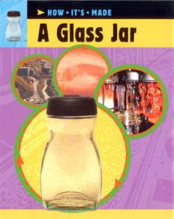 How It's Made: A Glass Jar by Sarah Ridley