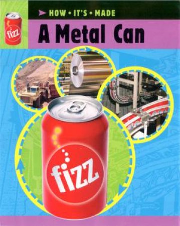 How It's Made: A Metal Can by Sarah Ridley