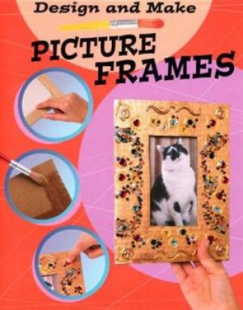 Design And Make: Picture Frames by Susie Hodge