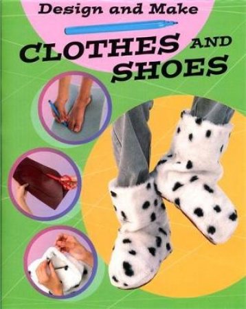 Design And Make: Clothes & Shoes by Susie Hodge