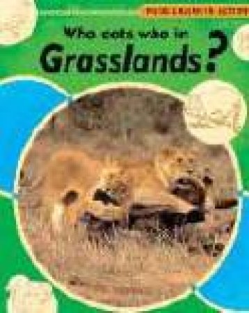 Food Chains In Action: Who Eats Who In The Grasslands? by Moira Butterfield