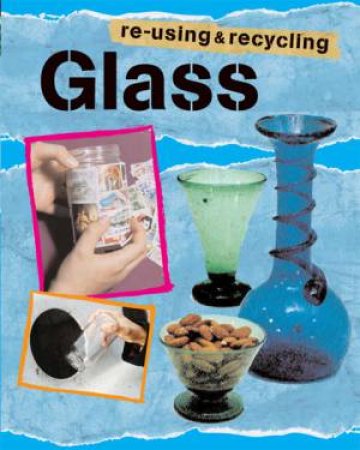 Re-using & Recycling: Glass by Ruth Thomson