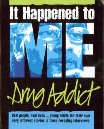 It Happened To Me: Drug Addict by S Hayman