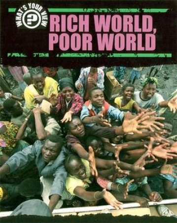 What's Your View?: Rich World/Poor World by Melaine Jarman