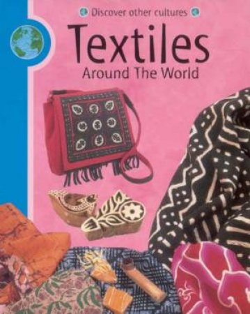 Discover Other Cultures: Textiles Around The World by Meryl Doney