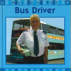 When I'm At Work: Bus Driver by Susan Barraclough