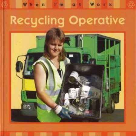 When I'm At Work: Recycling Operative by Susan Barraclough