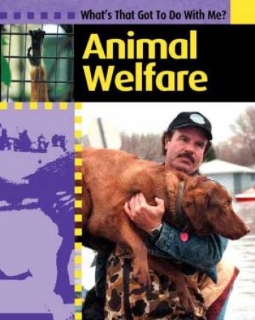 Whats That Got To Do With Me?: Animal Welfare by Various