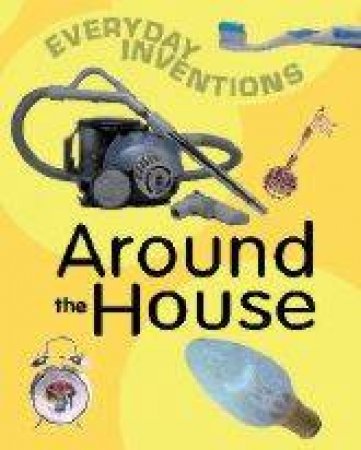 Everyday Inventions: Around The House by Jane Bidder