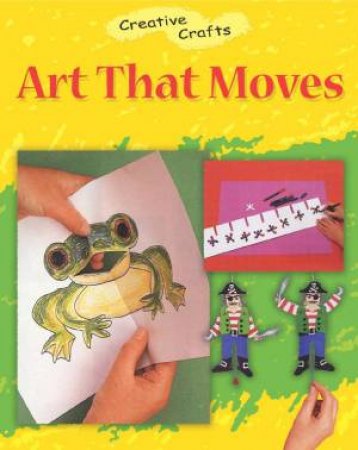 Creative Crafts: Art That Moves by Hilary Devonshire