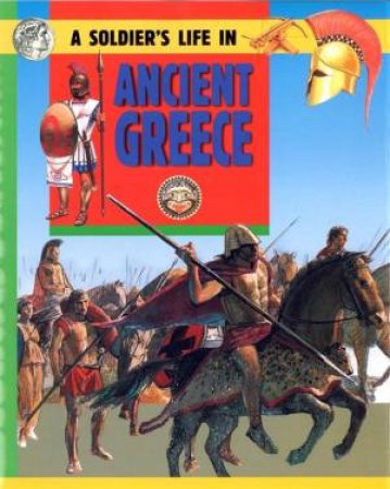 A Soldier's Life: In Ancient Greece by Fiona Corbridge