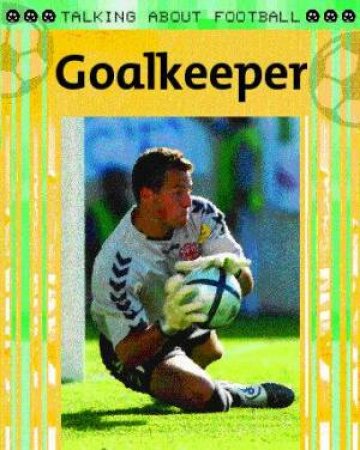 Talking About Football: Goalkeeper by Clive Gifford