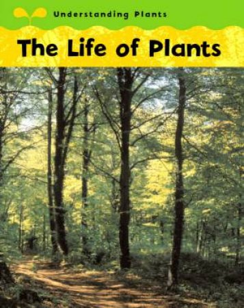 Understanding Plants: The Life Of Plants by Claire Llewellyn