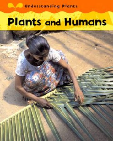 Understanding Plants: Plants And Humans by Claire Llewellyn