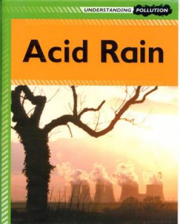 Understanding Pollution: Acid Rain by Lucy Poddington