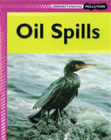 Understanding Pollution: Oil Spills by Lucy Poddington