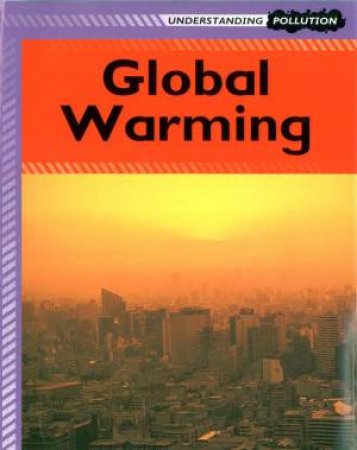 Understanding Pollution: Global Warming by Lucy Poddington