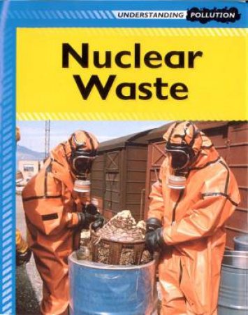 Understanding Pollution: Nuclear Waste by Poddington Lucy