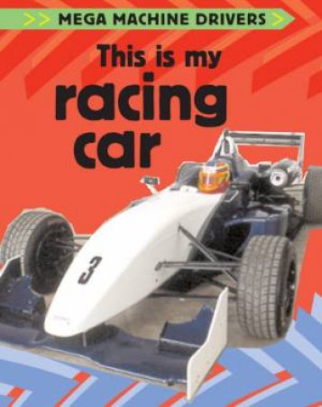 Mega Machine Drivers: This Is My Racing Car by Chris Oxlade