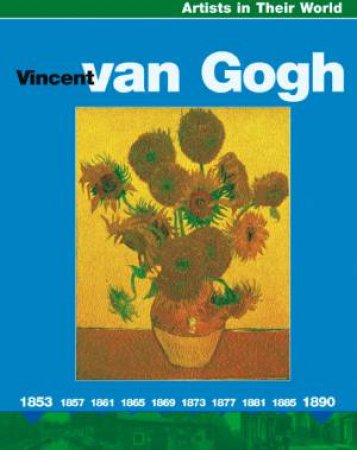 Artists In Their World: Vincent Van Gogh by Jen Green