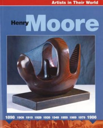 Artists In Their World: Henry Moore by Sally O'Reily