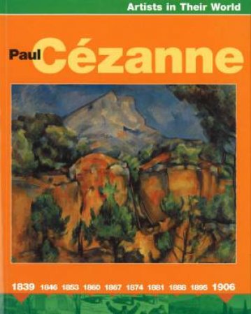 Artists In Their World: Paul Cezanne by Nathaniel Harris