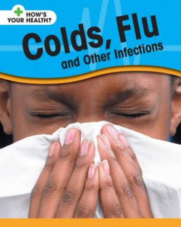 How's Your Health?: Colds, Flu And Other Infections by Angela Royston