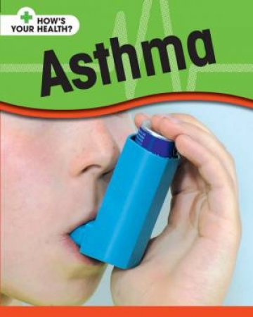 How's Your Health: Asthma by Angela Royston