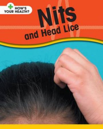 How's Your Health?: Nits And Head Lice by Angela Royston