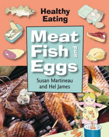 Healthy Eating: Meat, Fish And Eggs by Susan Martineau 